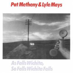 Pat Metheny : As Falls Wichita, So Falls Wichita Falls